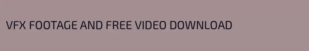 VFX FOOTAGE AND FREE VIDEO DOWNLOAD